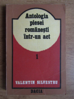 Valentin Silvestru - Antologia piesei romanesti intr-un act (volumul 1)