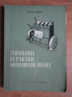 Vasile Taraboi - Tehnologia repararii motoarelor diesel