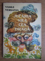 Vasile Versavia - Jucaria mea cea draga