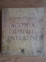 Anticariat: Adrian Furnica - Agonia iubirii interzise