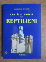 Alexandru Ciobanu - Cui ii e frica de reptilieni (volumul 7)