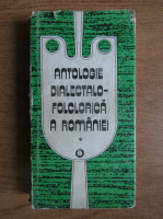 Antologie dialectalo-folclorica a Romaniei (volumul 1)