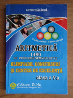 Artur Balauca - Aritmetica. 1480 de probleme semnificative pentru olimpiade, concursuri si centre de excelenta. Clasa a V-a