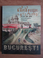 Constantin Rezachevici - Bucuresti. 550 de ani de la prima atestare documentare