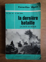 Anticariat: Cornelius Ryan - La derniere bataille (2 mai 1945)