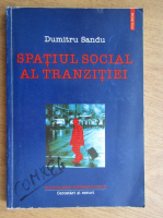 Dumitru Sandu - Spatiul social al tranzitiei