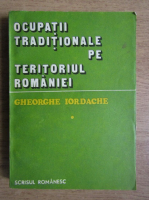 Gheorghe Iordache - Ocupatii traditionale pe teritoriul Romaniei (volumul 1)