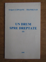 Grigore Lapusanu Transilvan - Un drum spre dreptate (volumul 2)
