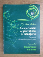 Ion Boboc - Comportament organizational si managerial. Fundamente psihologice si politologice (volumul 2)