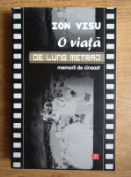 Ion Visu - O viata de lung metraj. Memorii de cineast