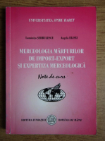 Luminita Serbulescu - Merceologia marfurilor de import-export si expertiza merceologica