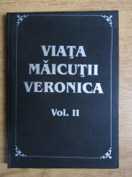 Maicuta Stareta Veronica - Povestea vietii mele (volumul 2)