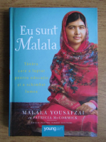 Malala Yousafzai - Eu sunt Malala. Tanara care a luptat pentru educatie si a schimbat lumea