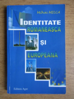 Mihai Milca - Identitatea romaneasca si europeana