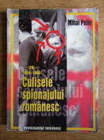 Anticariat: Mihai Pelin - Culisele spionajului romanesc