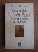 Paulo Coelho - Sur le bord de la riviere Piedra jo me suis assise et j'ai pleure