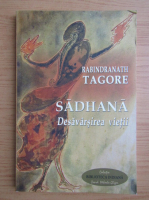 Rabindranath Tagore - Sadhana. Calea desavarsirii