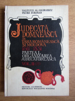 Valentin Al. Georgescu - Judecata domneasca in Tara Romaneasca si Moldova, 1611-1831. Organizarea judecataroeasca (partea 1, volumul 2)