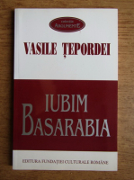 Vasile Tepordei - Iubim Basarabia