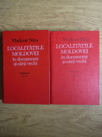 Vladimir Nicu - Localitatile Moldovei in documente si carti vechi (2 volume)