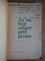 Al. I. Stefanescu - Sa nu fugi singur prin ploaie (cu autograful autorului)