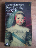 Claude Duneton - Petit Louis dit XIV. L'enfance du Roi-Soleil