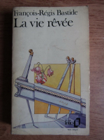 Francoise Regis Bastide - La vie revee