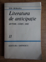 Anticariat: Ion Hobana - Literatura de anticipatie. Autori, carti, idei (volumul 2)