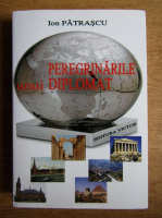 Ion Patrascu - Peregrinarile unui diplomat
