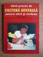 Paul Godard - Ghid practic de cultura generala pentru elevi si studenti
