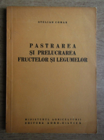 Stelian Coman - Pastrarea si prelucrarea fructelor si legumelor