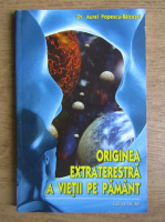 Aurel Popescu Balcesti - Originea extraterestra a vietii pe pamant