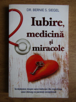 Bernie S. Siegel - Iubire, medicina si miracole 