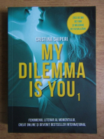 Anticariat: Cristina Chiperi - My dilemma is you (volumul 1)