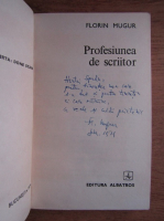 Florin Mugur - Profesiunea de scriitor (cu autograful autorului)