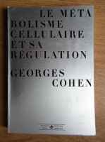Georges Cohen - Le metabolisme cellulaire et sa regulation