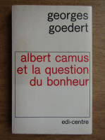 Georges Goedert - Albert Camus et la question du bonheur