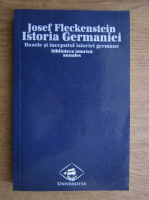 Josef Fleckenstein - Istoria Germaniei. Bazele si inceputul istoriei germane (volumul 1)