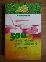Marc Bosquet - 500 de retete naturale pentru sanatate si frumusete 