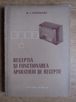 N. I. Cisteakov - Receptia si functionarea aparatului de receptie