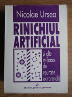 Nicolae Ursea - Rinichiul artificial si alte mijloace de epuratie extrarenala