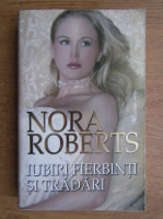 Nora Roberts - Iubiri fierbinti si tradari