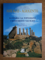 Pietro Griffo - Akragas, Agrigento. La storia. La topografia i monumenti. Gli scavi