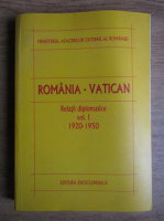 Romania-Vatican. Relatii diplomatice, 1920-1950 (volumul 1)