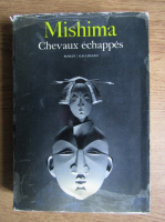 Yukio Mishima - Chevaux echappes (volumul 2)