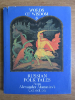 Alexander Afanasiev - Words of wisdom. Russian folk tales