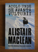 Anticariat: Alistair MacLean - Acolo unde se avanta vulturii