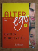 Annie Berthet - Alter ego. Cahier d'activites (A1, numarul 1)