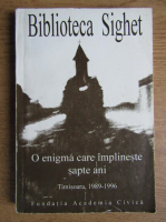 Anticariat: Biblioteca Sighet. O enigma care implineste sapte ani, Timisoara 1989-1996