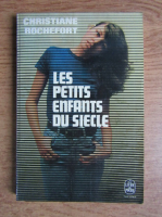 Anticariat: Christiane Rochefort - Les petits enfants du siecle